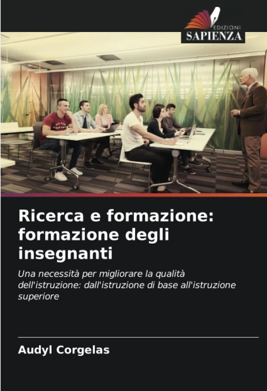 Ricerca e formazione: formazione degli insegnanti: Una necessità per migliorare la qualità dell'istruzione: dall'istruzione di base all'istruzione superiore