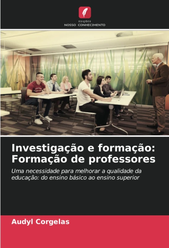Investigação e formação: Formação de professores: Uma necessidade para melhorar a qualidade da educação: do ensino básico ao ensino superior