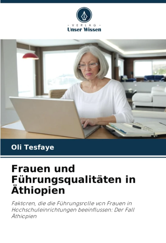 Frauen und Führungsqualitäten in Äthiopien: Faktoren, die die Führungsrolle von Frauen in Hochschuleinrichtungen beeinflussen: Der Fall Äthiopien