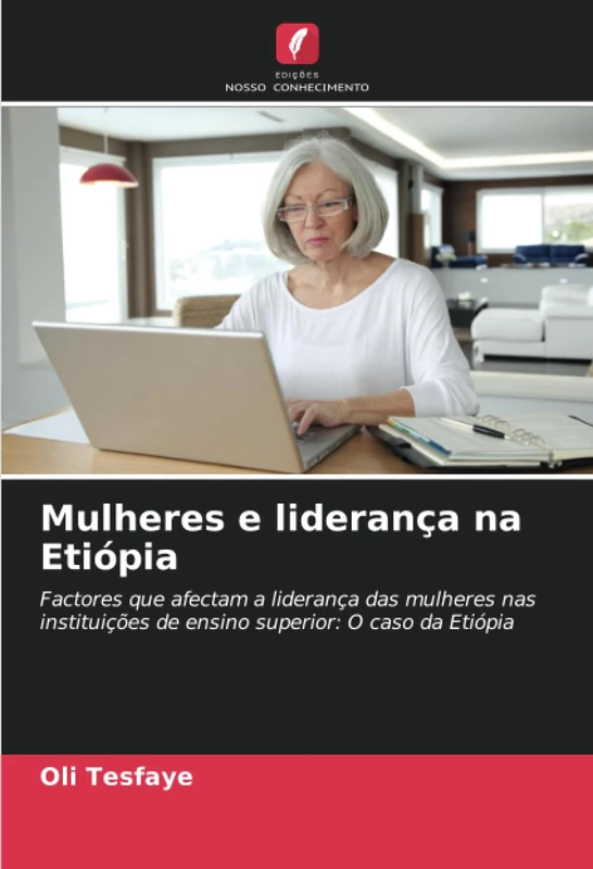 Mulheres e liderança na Etiópia: Factores que afectam a liderança das mulheres nas instituições de ensino superior: O caso da Etiópia