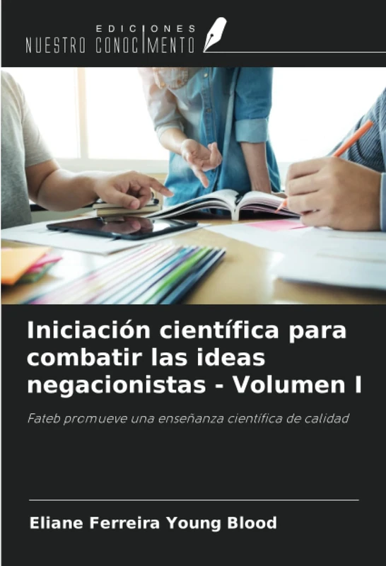 Iniciación científica para combatir las ideas negacionistas - Volumen I: Fateb promueve una enseñanza científica de calidad