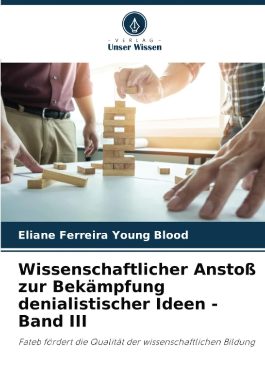 Wissenschaftlicher Anstoß zur Bekämpfung denialistischer Ideen - Band III: Fateb fördert die Qualität der wissenschaftlichen Bildung