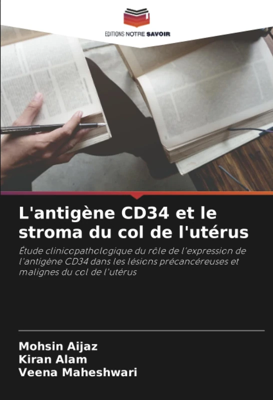 L'antigène CD34 et le stroma du col de l'utérus: Étude clinicopathologique du rôle de l'expression de l'antigène CD34 dans les lésions précancéreuses et malignes du col de l'utérus