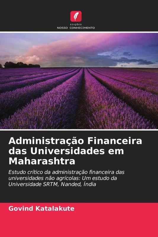 Administração Financeira das Universidades em Maharashtra: Estudo crítico da administração financeira das universidades não agrícolas: Um estudo da Universidade SRTM, Nanded, Índia
