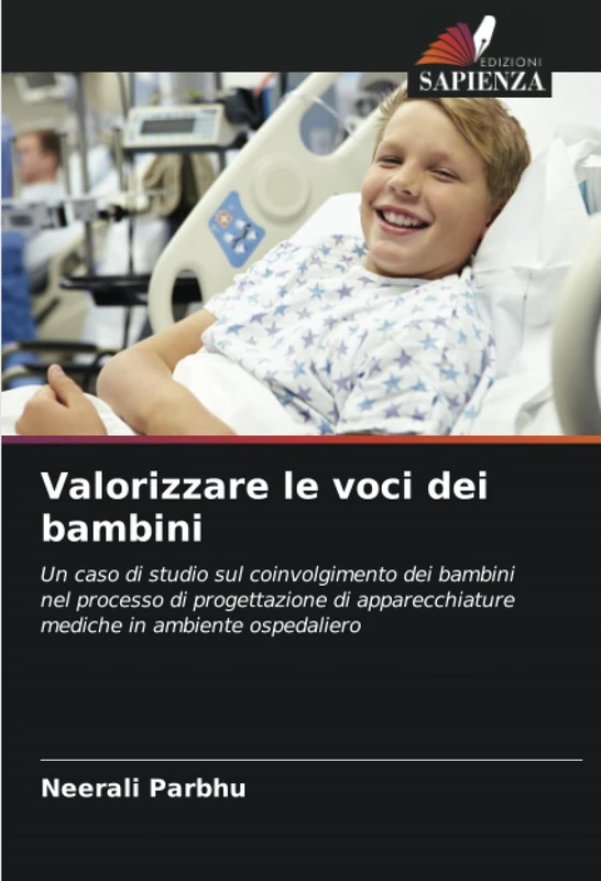 Valorizzare le voci dei bambini: Un caso di studio sul coinvolgimento dei bambini nel processo di progettazione di apparecchiature mediche in ambiente ospedaliero