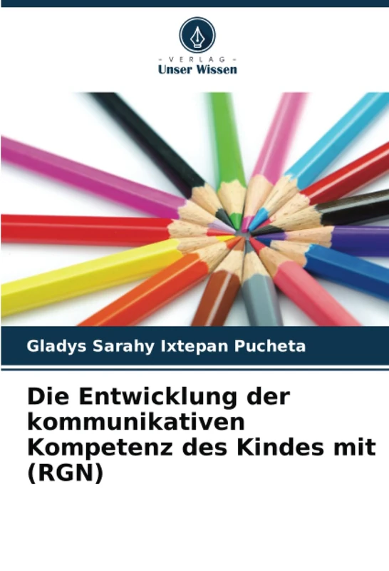 Die Entwicklung der kommunikativen Kompetenz des Kindes mit (RGN)
