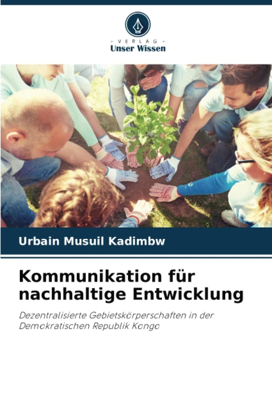 Kommunikation für nachhaltige Entwicklung: Dezentralisierte Gebietskörperschaften in der Demokratischen Republik Kongo