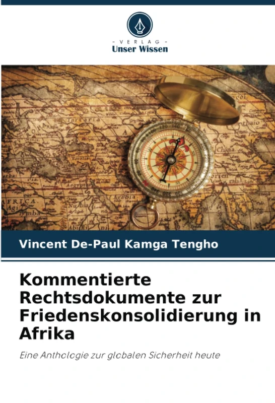 Kommentierte Rechtsdokumente zur Friedenskonsolidierung in Afrika: Eine Anthologie zur globalen Sicherheit heute