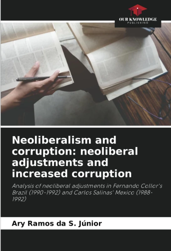 Neoliberalism and corruption: neoliberal adjustments and increased corruption: Analysis of neoliberal adjustments in Fernando Collor's Brazil (1990-1992) and Carlos Salinas' Mexico (1988-1992)