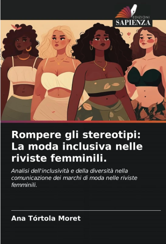 Rompere gli stereotipi: La moda inclusiva nelle riviste femminili.: Analisi dell'inclusività e della diversità nella comunicazione dei marchi di moda nelle riviste femminili.