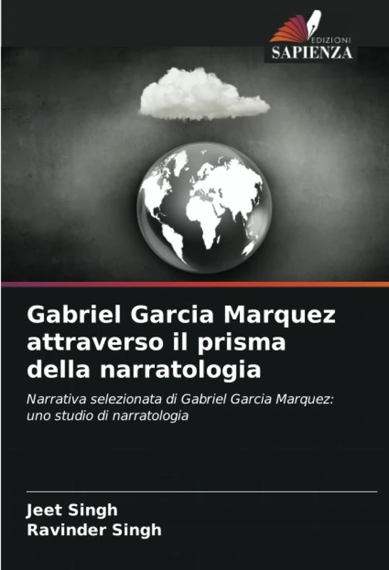 Gabriel Garcia Marquez attraverso il prisma della narratologia: Narrativa selezionata di Gabriel Garcia Marquez: uno studio di narratologia