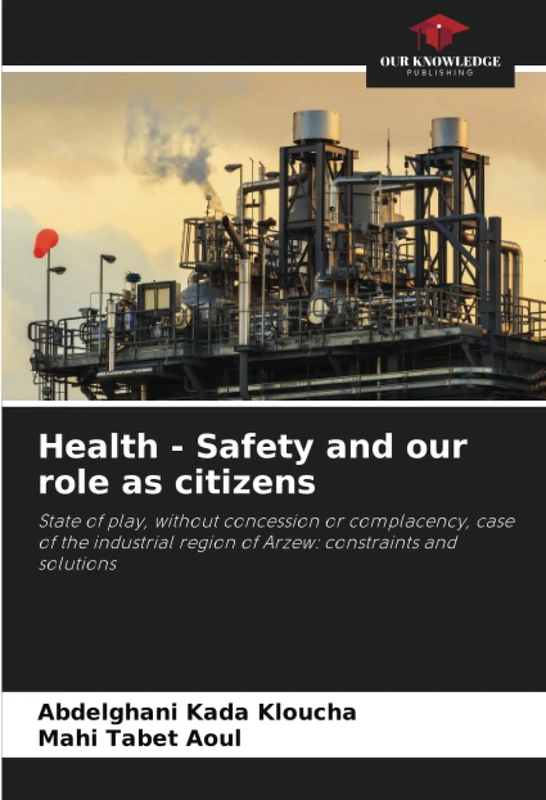 Health - Safety and our role as citizens: State of play, without concession or complacency, case of the industrial region of Arzew: constraints and solutions