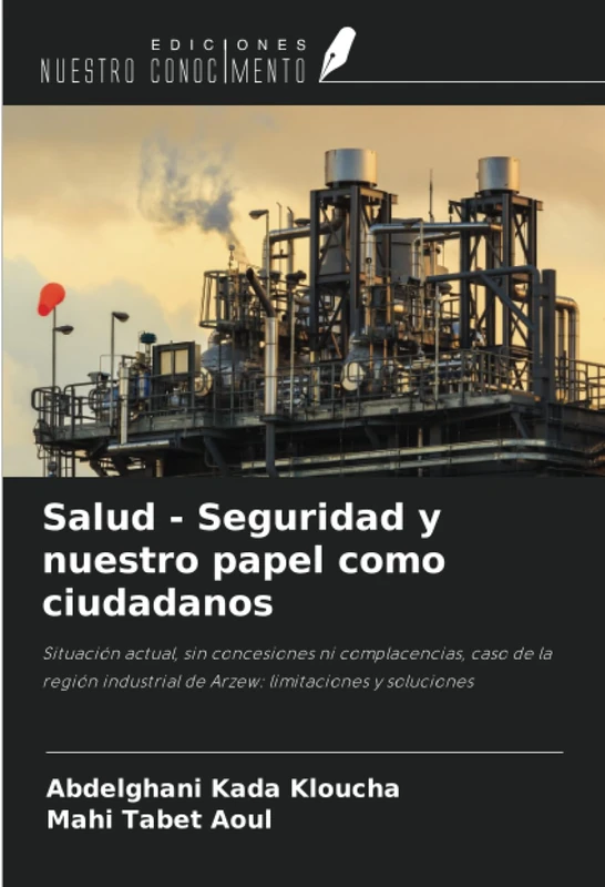 Salud - Seguridad y nuestro papel como ciudadanos: Situación actual, sin concesiones ni complacencias, caso de la región industrial de Arzew: limitaciones y soluciones