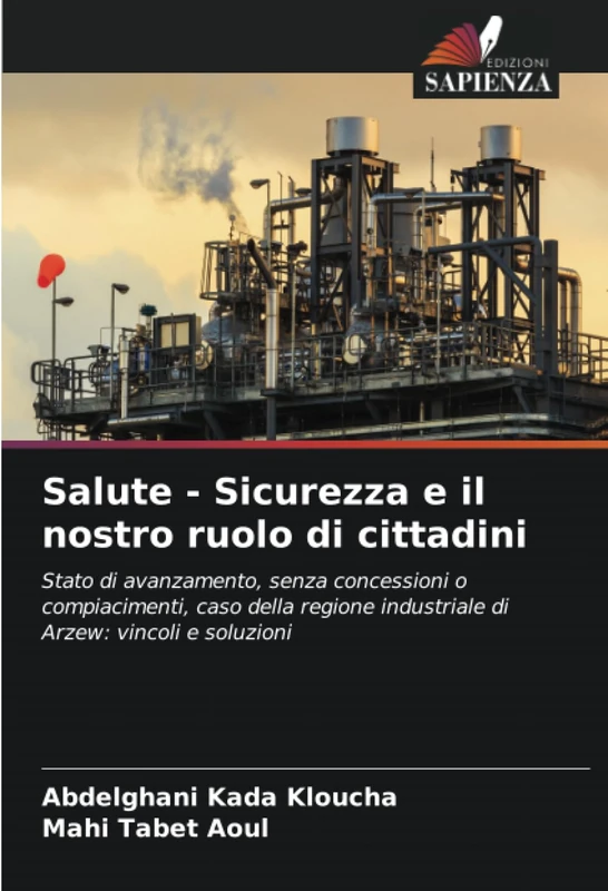 Salute - Sicurezza e il nostro ruolo di cittadini: Stato di avanzamento, senza concessioni o compiacimenti, caso della regione industriale di Arzew: vincoli e soluzioni