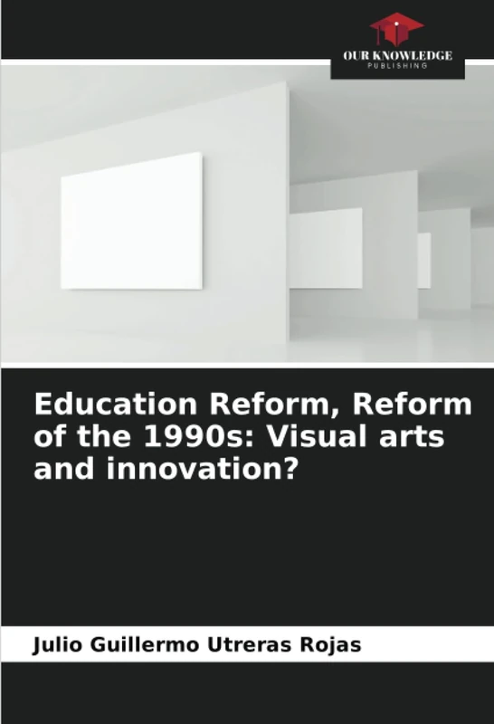 Education Reform, Reform of the 1990s: Visual arts and innovation?