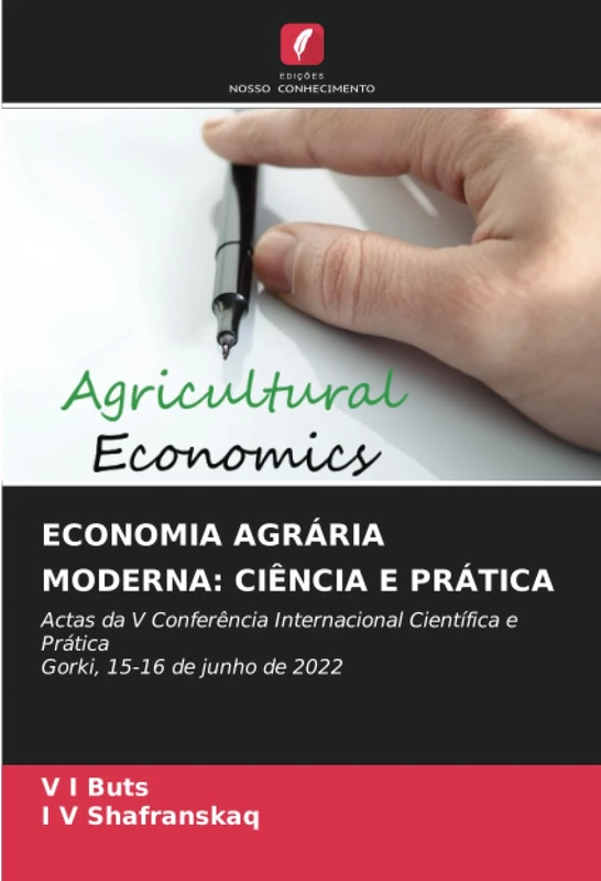 ECONOMIA AGRÁRIA MODERNA: CIÊNCIA E PRÁTICA: Actas da V Conferência Internacional Científica e Prática Gorki, 15-16 de junho de 2022