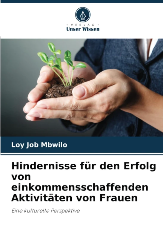 Hindernisse für den Erfolg von einkommensschaffenden Aktivitäten von Frauen: Eine kulturelle Perspektive