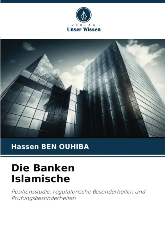 Die Banken Islamische: Positionsstudie, regulatorische Besonderheiten und Prüfungsbesonderheiten