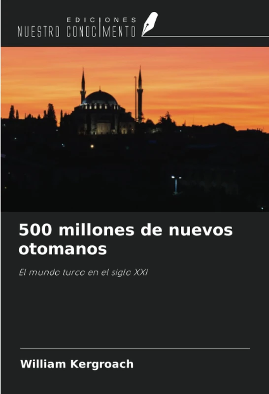 500 millones de nuevos otomanos: El mundo turco en el siglo XXI