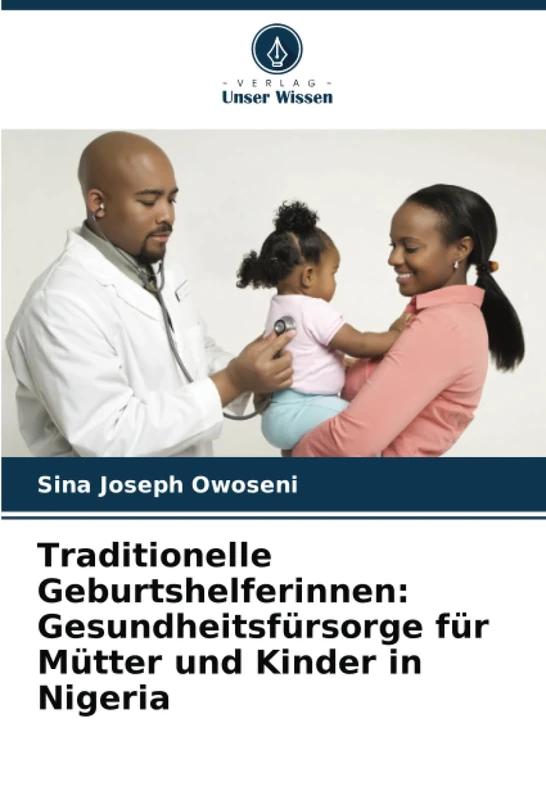 Traditionelle Geburtshelferinnen: Gesundheitsfürsorge für Mütter und Kinder in Nigeria
