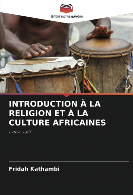 INTRODUCTION À LA RELIGION ET À LA CULTURE AFRICAINES: L'africanité