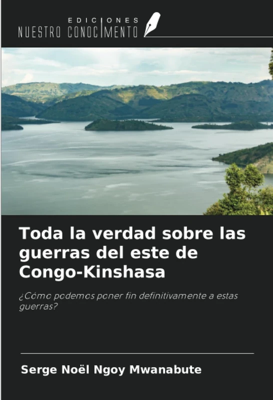 Toda la verdad sobre las guerras del este de Congo-Kinshasa: ¿Cómo podemos poner fin definitivamente a estas guerras? - Image 1