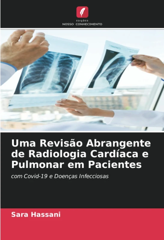 Uma Revisão Abrangente de Radiologia Cardíaca e Pulmonar em Pacientes: com Covid-19 e Doenças Infecciosas