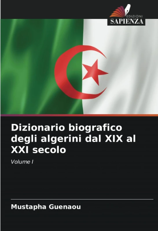 Dizionario biografico degli algerini dal XIX al XXI secolo: Volume I