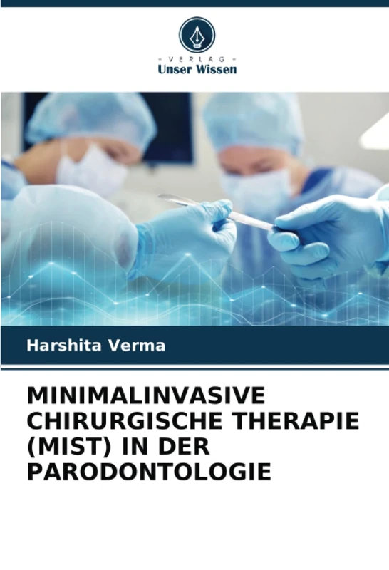 MINIMALINVASIVE CHIRURGISCHE THERAPIE (MIST) IN DER PARODONTOLOGIE