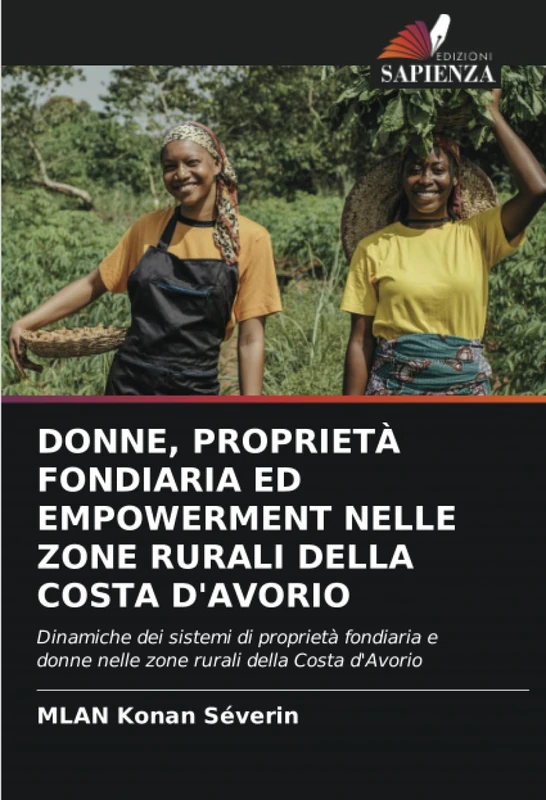 DONNE, PROPRIETÀ FONDIARIA ED EMPOWERMENT NELLE ZONE RURALI DELLA COSTA D'AVORIO: Dinamiche dei sistemi di proprietà fondiaria e donne nelle zone rurali della Costa d'Avorio