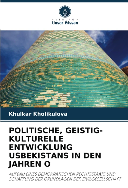 POLITISCHE, GEISTIG-KULTURELLE ENTWICKLUNG USBEKISTANS IN DEN JAHREN O: AUFBAU EINES DEMOKRATISCHEN RECHTSSTAATS UND SCHAFFUNG DER GRUNDLAGEN DER ZIVILGESELLSCHAFT