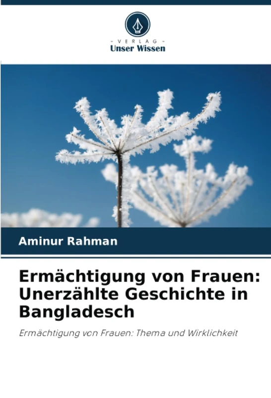 Ermächtigung von Frauen: Unerzählte Geschichte in Bangladesch: Ermächtigung von Frauen: Thema und Wirklichkeit