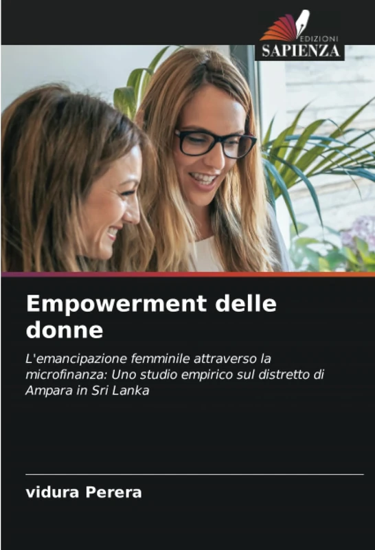 Empowerment delle donne: L'emancipazione femminile attraverso la microfinanza: Uno studio empirico sul distretto di Ampara in Sri Lanka
