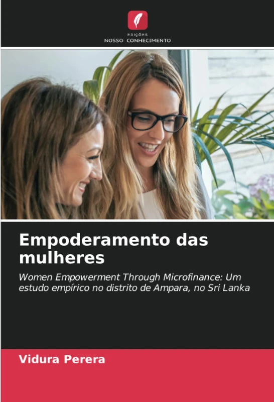 Empoderamento das mulheres: Women Empowerment Through Microfinance: Um estudo empírico no distrito de Ampara, no Sri Lanka