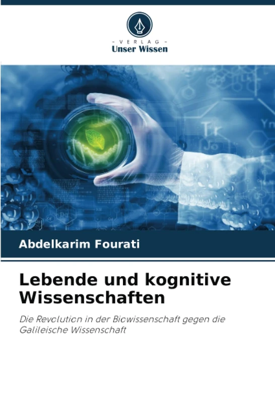 Lebende und kognitive Wissenschaften: Die Revolution in der Biowissenschaft gegen die Galileische Wissenschaft