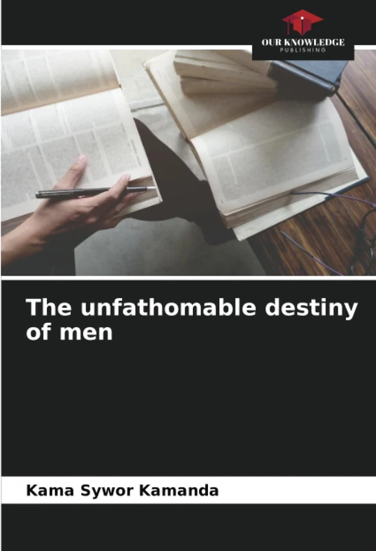 The unfathomable destiny of men