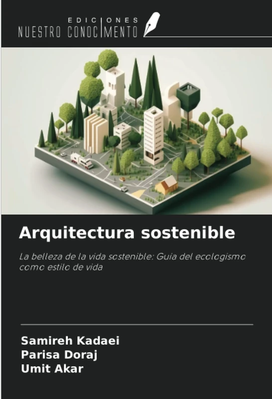 Arquitectura sostenible: La belleza de la vida sostenible: Guía del ecologismo como estilo de vida