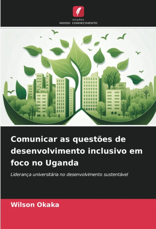 Comunicar as questões de desenvolvimento inclusivo em foco no Uganda: Liderança universitária no desenvolvimento sustentável