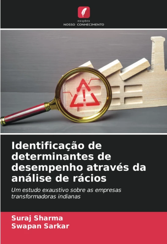 Identificação de determinantes de desempenho através da análise de rácios: Um estudo exaustivo sobre as empresas transformadoras indianas