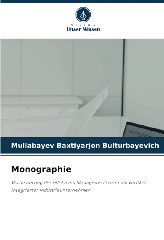 Monographie: Verbesserung der effektiven Managementmethodik vertikal integrierter Industrieunternehmen