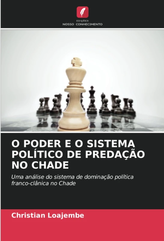 O PODER E O SISTEMA POLÍTICO DE PREDAÇÃO NO CHADE: Uma análise do sistema de dominação política franco-clânica no Chade