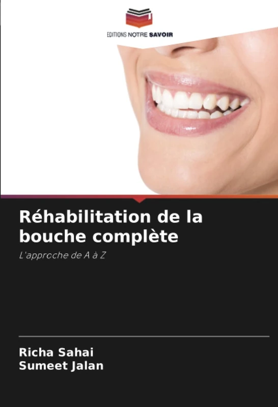 Réhabilitation de la bouche complète: L'approche de A à Z