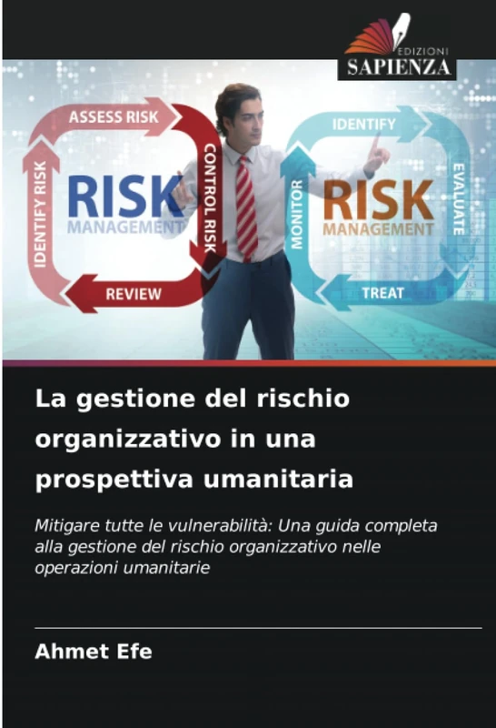 La gestione del rischio organizzativo in una prospettiva umanitaria: Mitigare tutte le vulnerabilità: Una guida completa alla gestione del rischio organizzativo nelle operazioni umanitarie