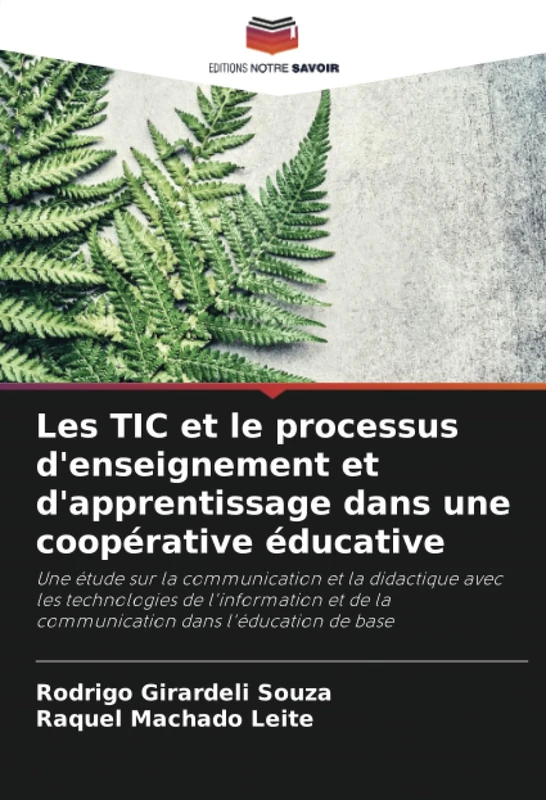 Les TIC et le processus d'enseignement et d'apprentissage dans une coopérative éducative: Une étude sur la communication et la didactique avec les ... de la communication dans l'éducation de base