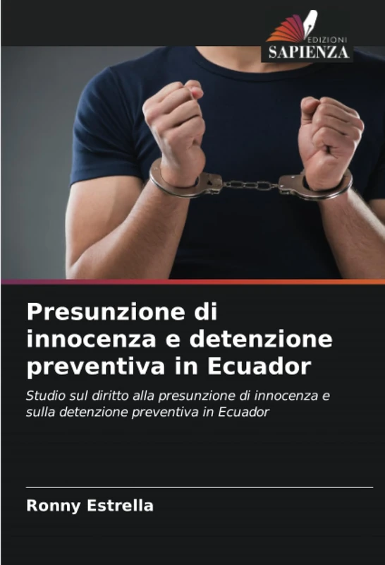 Presunzione di innocenza e detenzione preventiva in Ecuador: Studio sul diritto alla presunzione di innocenza e sulla detenzione preventiva in Ecuador