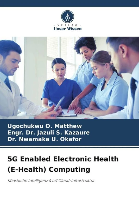5G Enabled Electronic Health (E-Health) Computing: Künstliche Intelligenz & IoT Cloud-Infrastruktur