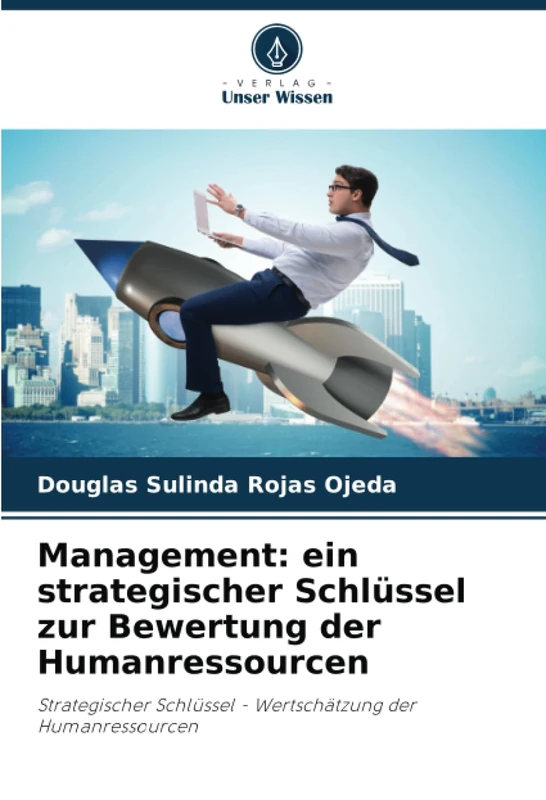 Management: ein strategischer Schlüssel zur Bewertung der Humanressourcen: Strategischer Schlüssel - Wertschätzung der Humanressourcen