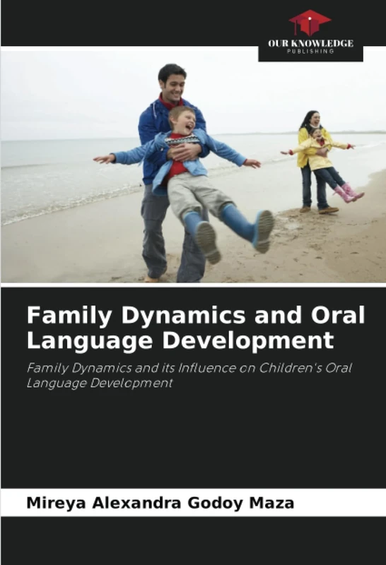 Family Dynamics and Oral Language Development: Family Dynamics and its Influence on Children's Oral Language Development