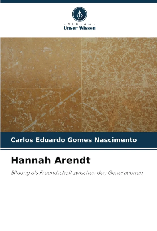 Hannah Arendt: Bildung als Freundschaft zwischen den Generationen
