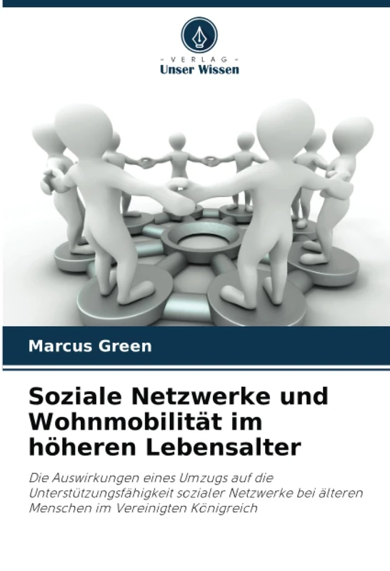 Soziale Netzwerke und Wohnmobilität im höheren Lebensalter: Die Auswirkungen eines Umzugs auf die Unterstützungsfähigkeit sozialer Netzwerke bei älteren Menschen im Vereinigten Königreich